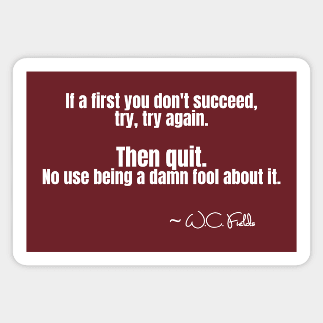 W. C. Fields Quote on If You Don't Succeed Sticker by numpdog